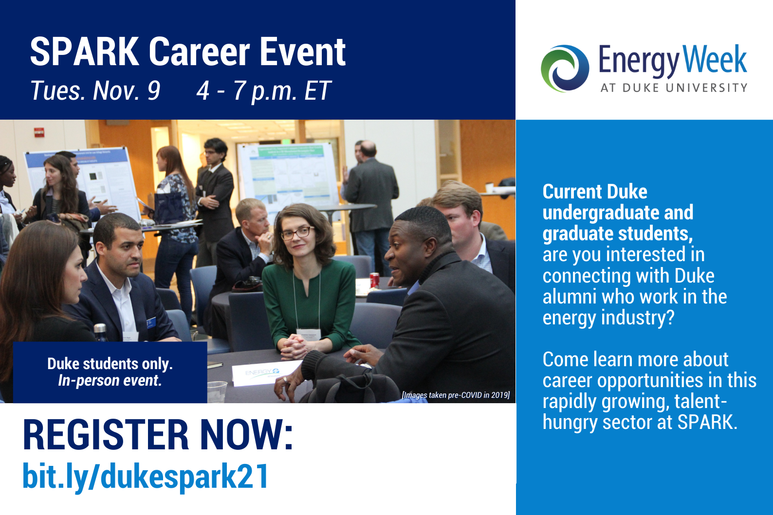 Title: SPARK Career Event. Date: Tues. Nov 9, 4-7p.m. Photo: Past Duke University Energy Week conference attendees conversating. Text: Duke students only. In-person event. Register Now: bit.ly/dukespark21